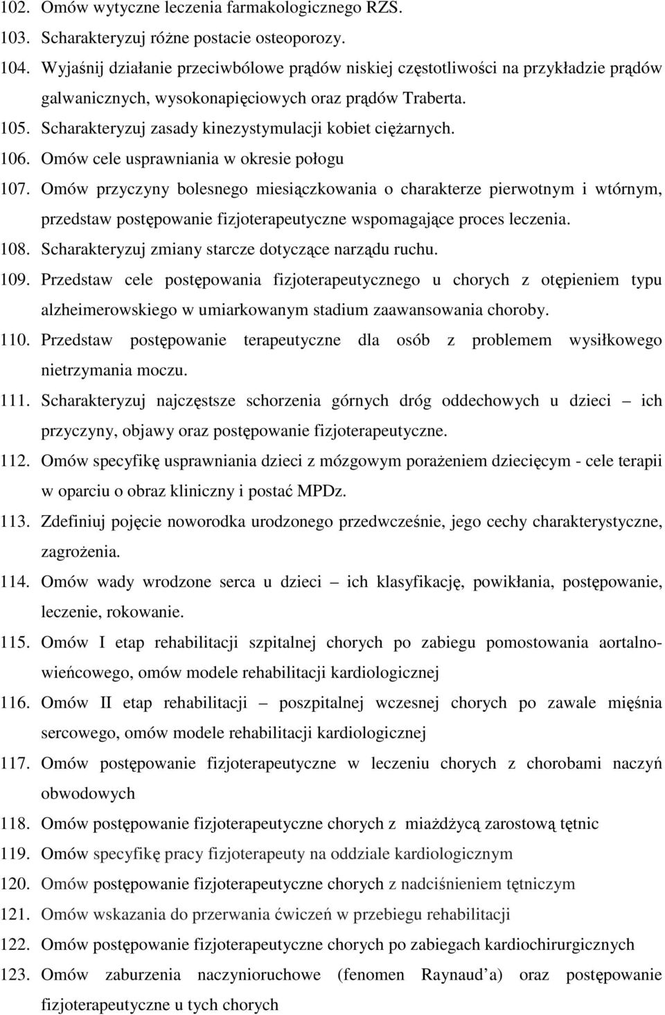 Scharakteryzuj zasady kinezystymulacji kobiet ciężarnych. 106. Omów cele usprawniania w okresie połogu 107.