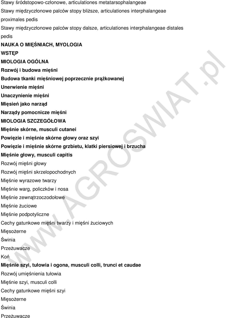 mięśni Mięsień jako narząd Narządy pomocnicze mięśni MIOLOGIA SZCZEGÓŁOWA Mięśnie skórne, musculi cutanei Powięzie i mięśnie skórne głowy oraz szyi Powięzie i mięśnie skórne grzbietu, klatki