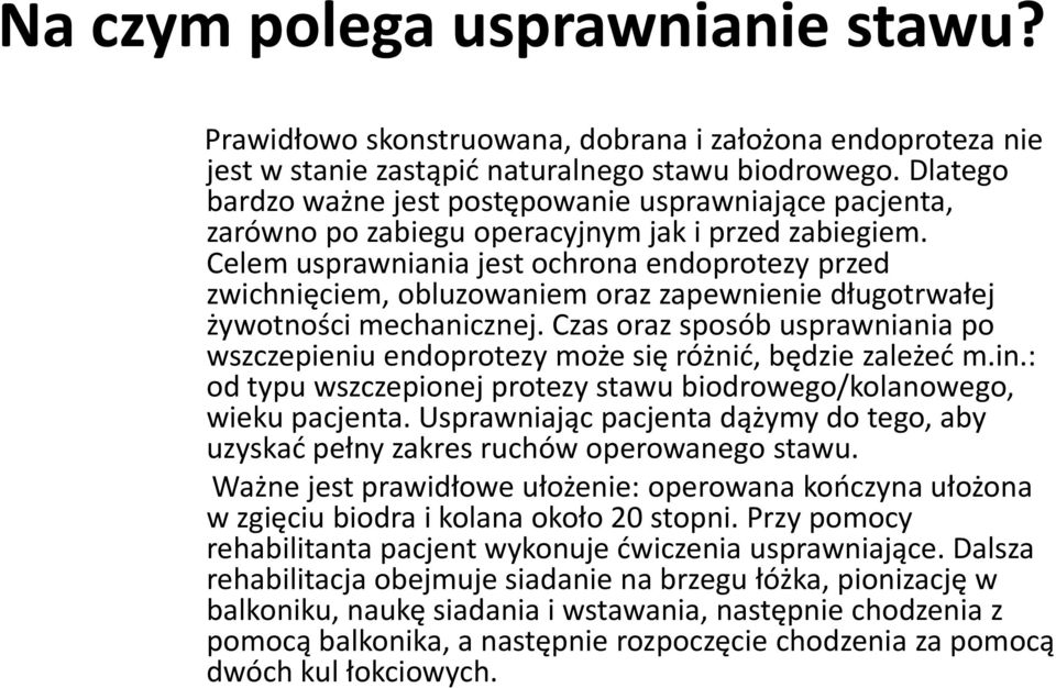 Celem usprawniania jest ochrona endoprotezy przed zwichnięciem, obluzowaniem oraz zapewnienie długotrwałej żywotności mechanicznej.