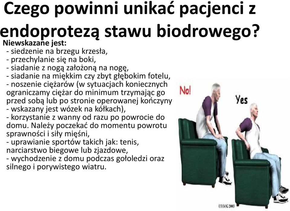 noszenie ciężarów (w sytuacjach koniecznych ograniczamy ciężar do minimum trzymając go przed sobą lub po stronie operowanej kooczyny - wskazany jest wózek na