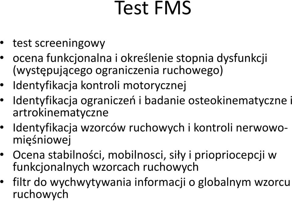 artrokinematyczne Identyfikacja wzorców ruchowych i kontroli nerwowomięśniowej Ocena stabilności, mobilnosci,