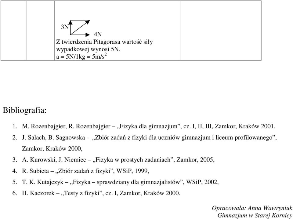 Sagnowka - Zbiór zadań z fizyki dla uczniów ginazju i liceu profilowanego, Zakor, Kraków 000, 3. A. Kurowki, J.