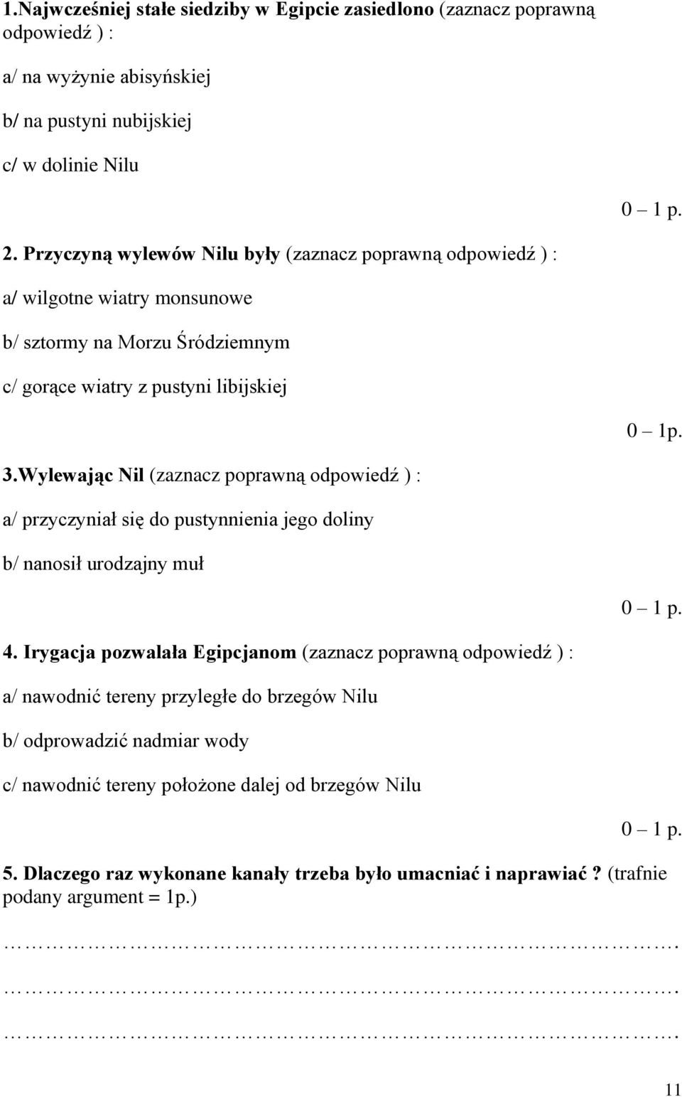 Wylewając Nil (zaznacz poprawną odpowiedź ) : a/ przyczyniał się do pustynnienia jego doliny b/ nanosił urodzajny muł 0 1 p. 4.