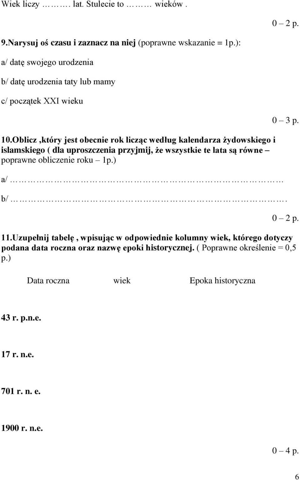 Oblicz,który jest obecnie rok licząc według kalendarza żydowskiego i islamskiego ( dla uproszczenia przyjmij, że wszystkie te lata są równe poprawne