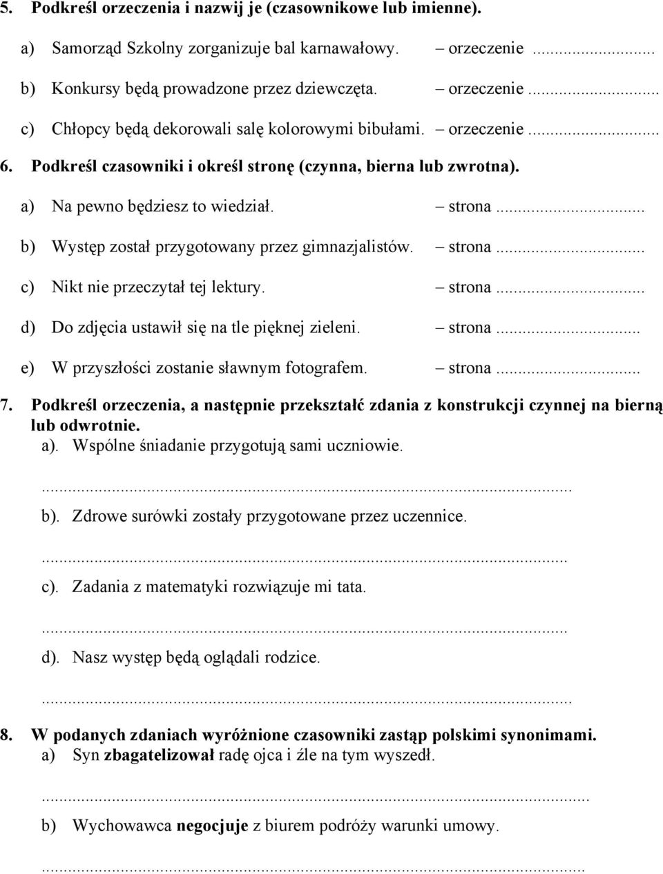 strona... d) Do zdjęcia ustawił się na tle pięknej zieleni. strona... e) W przyszłości zostanie sławnym fotografem. strona... 7.