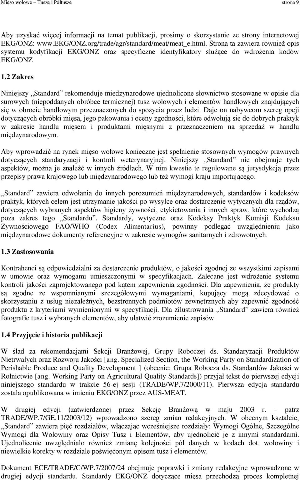 2 Zakres Niniejszy Standard rekomenduje międzynarodowe ujednolicone słownictwo stosowane w opisie dla surowych (niepoddanych obróbce termicznej) tusz wołowych i elementów handlowych znajdujących się