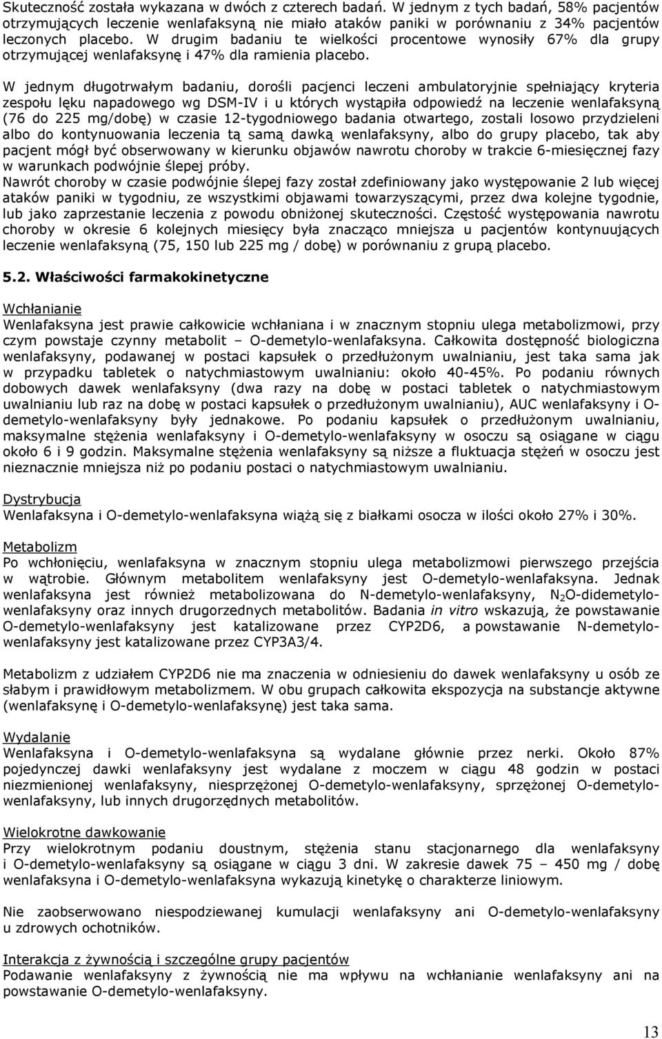 W jednym długotrwałym badaniu, dorośli pacjenci leczeni ambulatoryjnie spełniający kryteria zespołu lęku napadowego wg DSM-IV i u których wystąpiła odpowiedź na leczenie wenlafaksyną (76 do 225