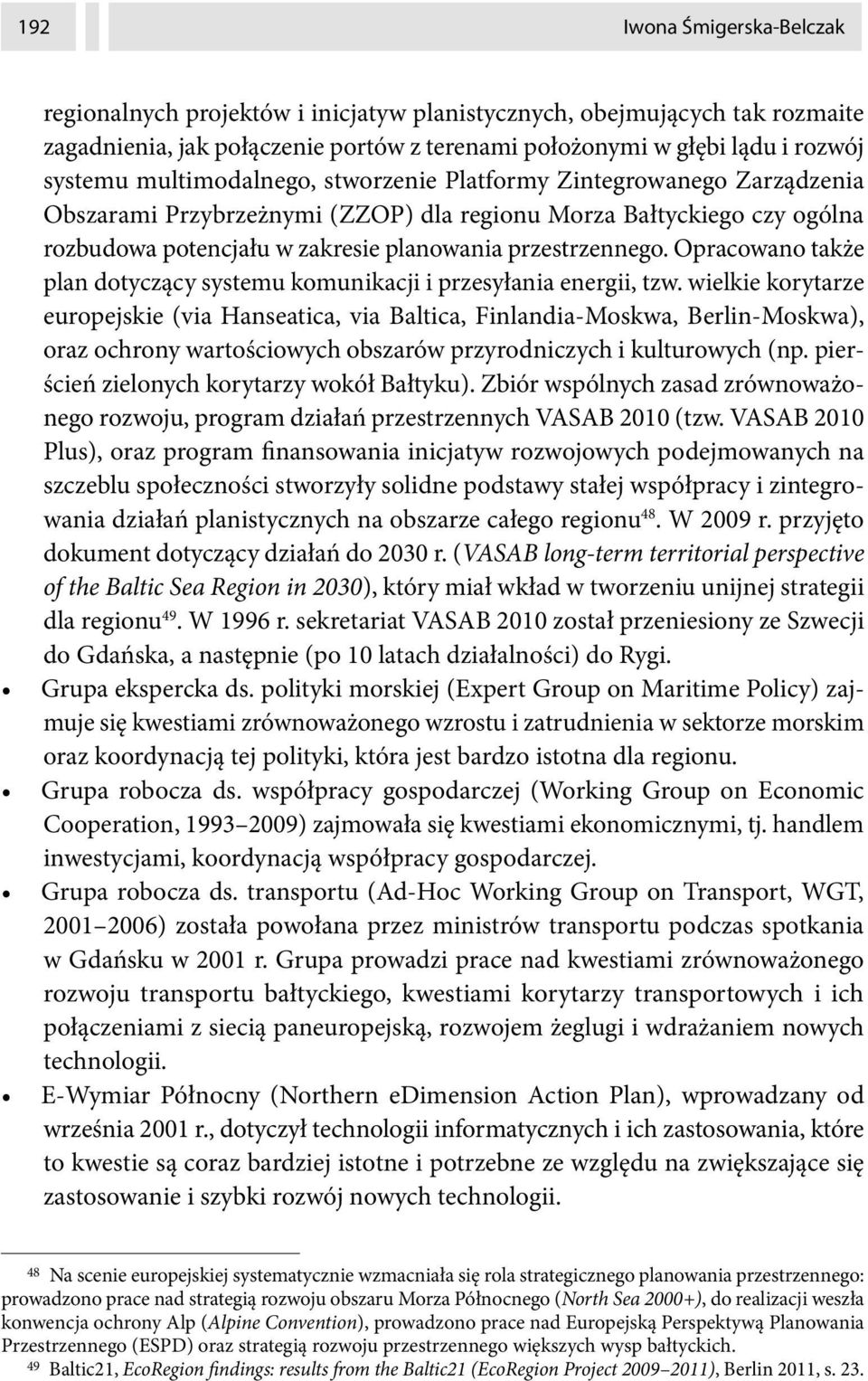 Opracowano także plan dotyczący systemu komunikacji i przesyłania energii, tzw.