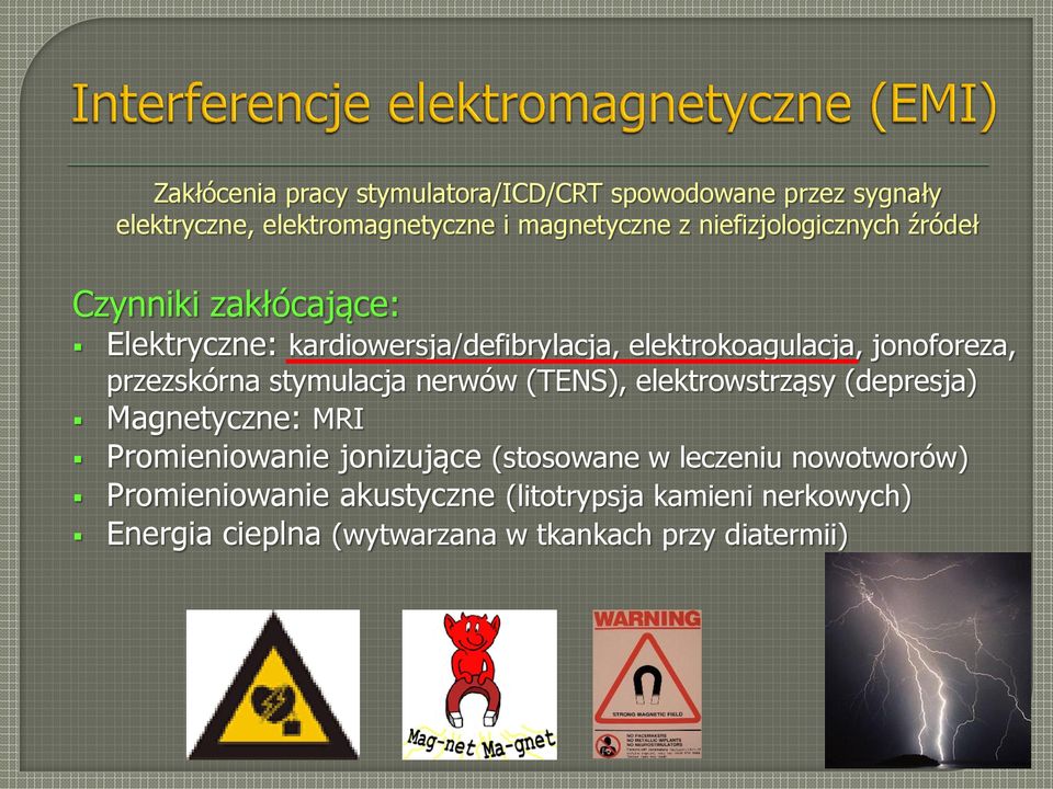 przezskórna stymulacja nerwów (TENS), elektrowstrząsy (depresja) Magnetyczne: MRI Promieniowanie jonizujące (stosowane w