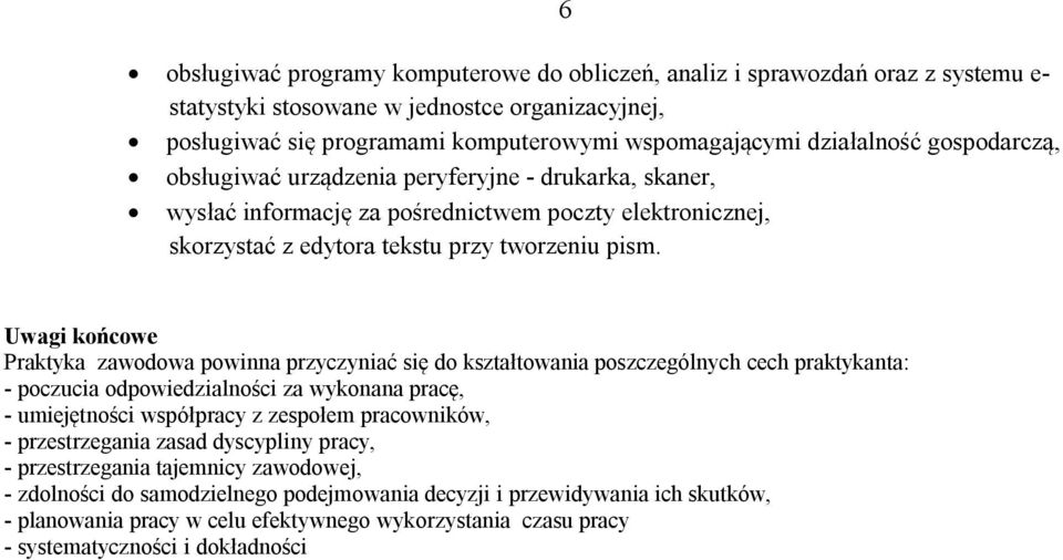 Uwagi końcowe Praktyka zawodowa powinna przyczyniać się do kształtowania poszczególnych cech praktykanta: - poczucia odpowiedzialności za wykonana pracę, - umiejętności współpracy z zespołem