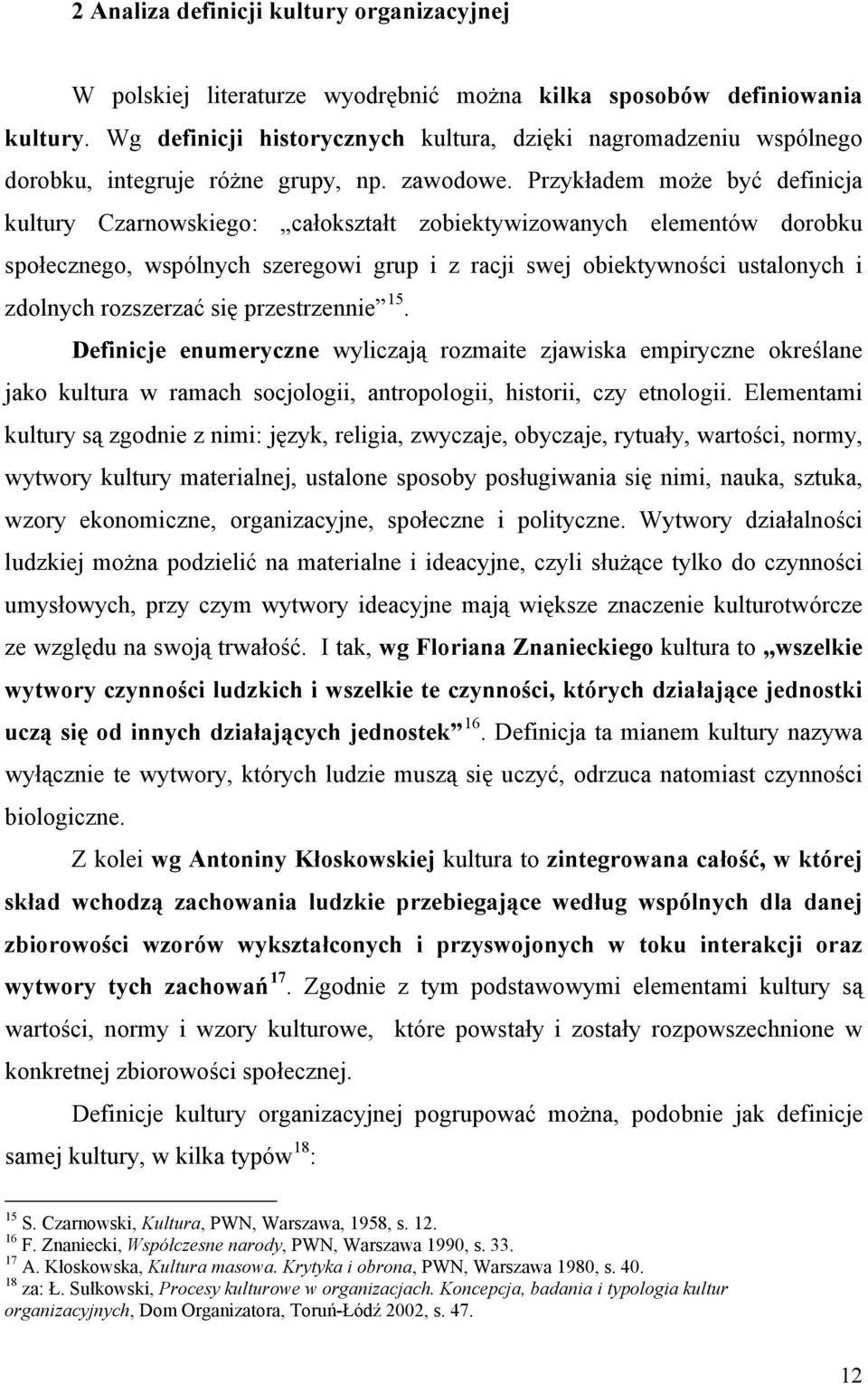 Przykładem może być definicja kultury Czarnowskiego: całokształt zobiektywizowanych elementów dorobku społecznego, wspólnych szeregowi grup i z racji swej obiektywności ustalonych i zdolnych