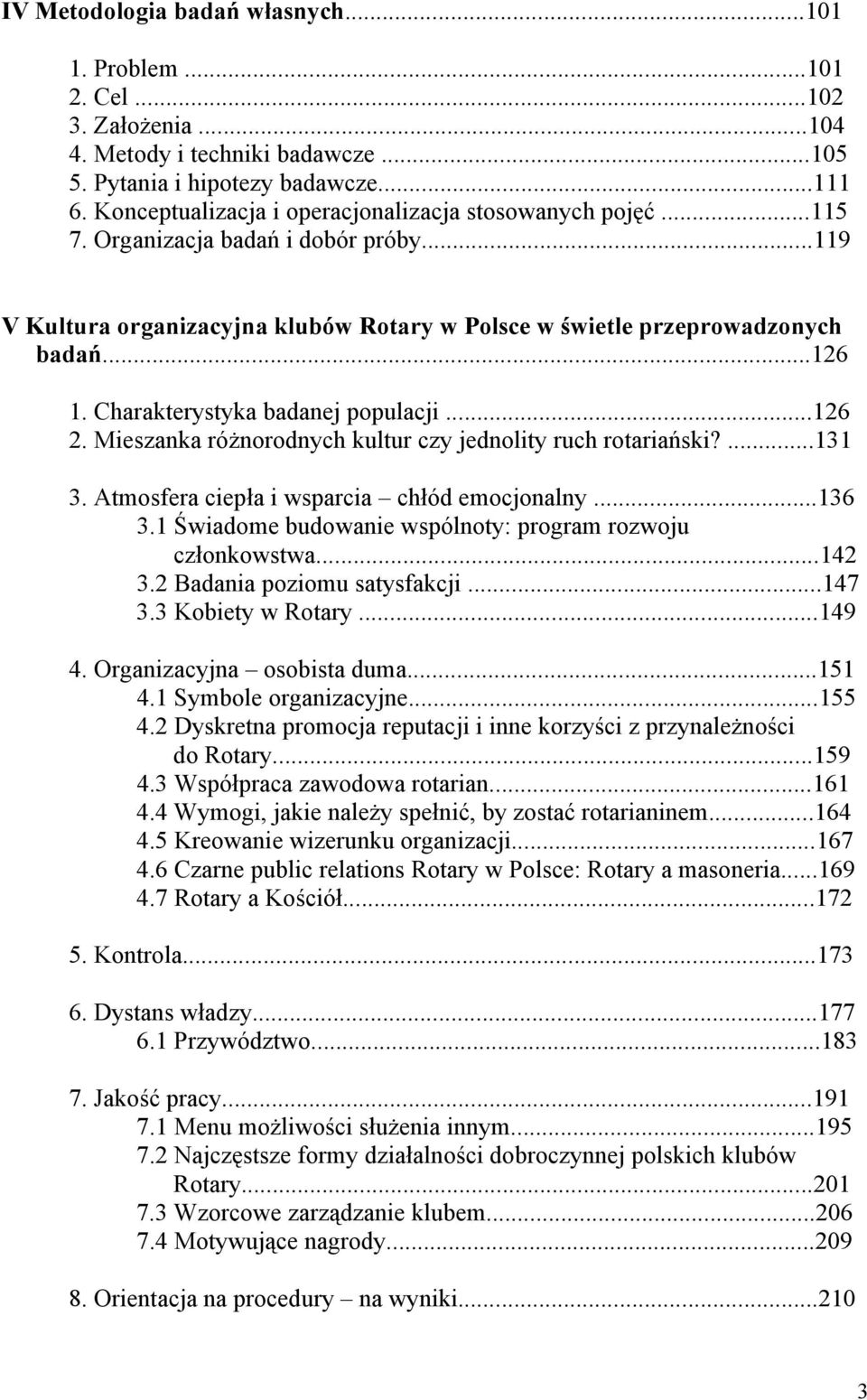 Charakterystyka badanej populacji...126 2. Mieszanka różnorodnych kultur czy jednolity ruch rotariański?...131 3. Atmosfera ciepła i wsparcia chłód emocjonalny...136 3.