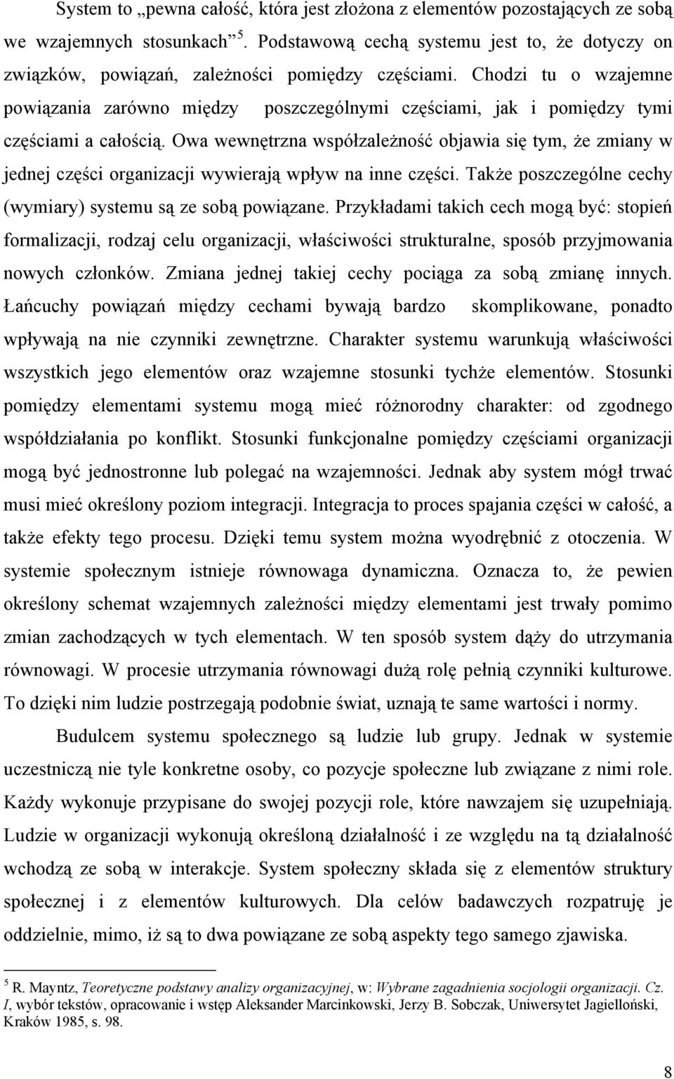 Chodzi tu o wzajemne powiązania zarówno między poszczególnymi częściami, jak i pomiędzy tymi częściami a całością.