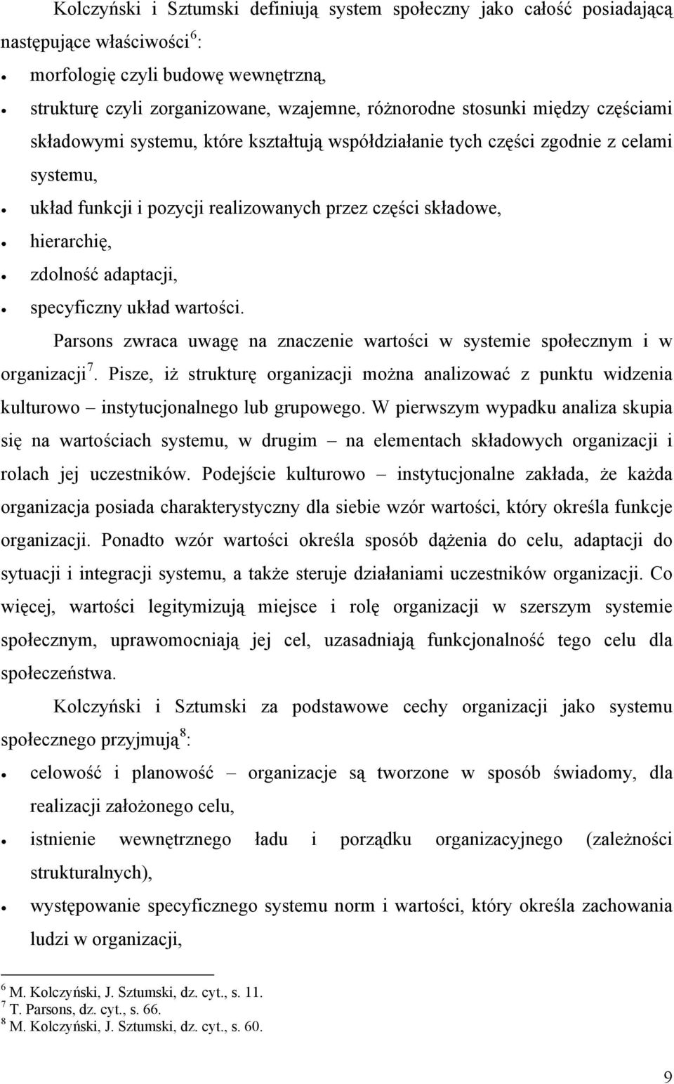 specyficzny układ wartości. Parsons zwraca uwagę na znaczenie wartości w systemie społecznym i w organizacji 7.