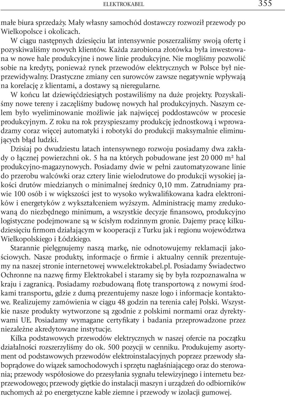 Nie mogliśmy pozwolić sobie na kredyty, ponieważ rynek przewodów elektrycznych w Polsce był nieprzewidywalny.