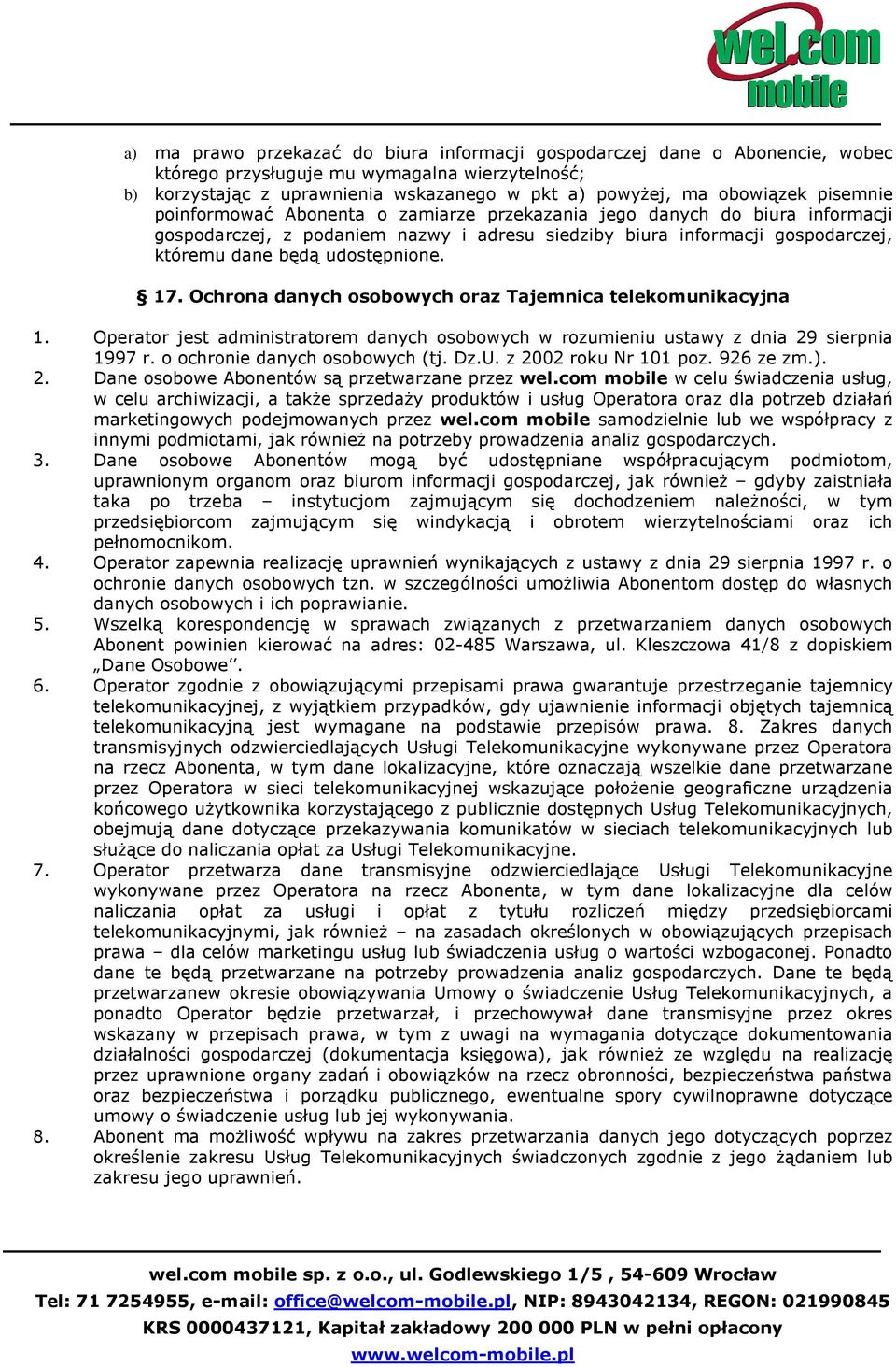 17. Ochrona danych osobowych oraz Tajemnica telekomunikacyjna 1. Operator jest administratorem danych osobowych w rozumieniu ustawy z dnia 29 sierpnia 1997 r. o ochronie danych osobowych (tj. Dz.U.