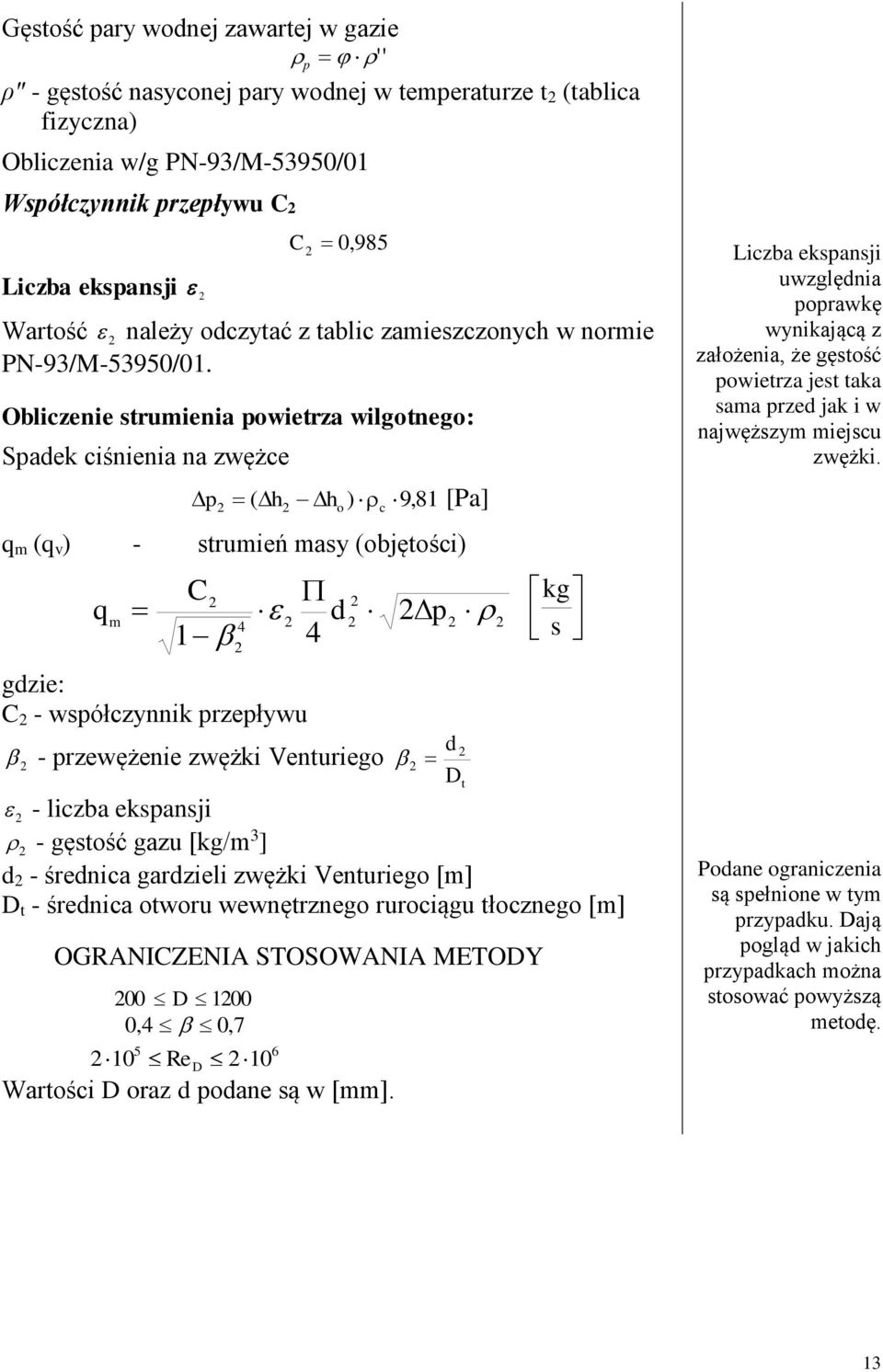 Obliczenie strumienia powietrza wilgotnego: Spadek ciśnienia na zwężce p ( h h o ) c 9,8 q m (q v ) - strumień masy (objętości) q m C d gdzie: C - współczynnik przepływu - przewężenie zwężki