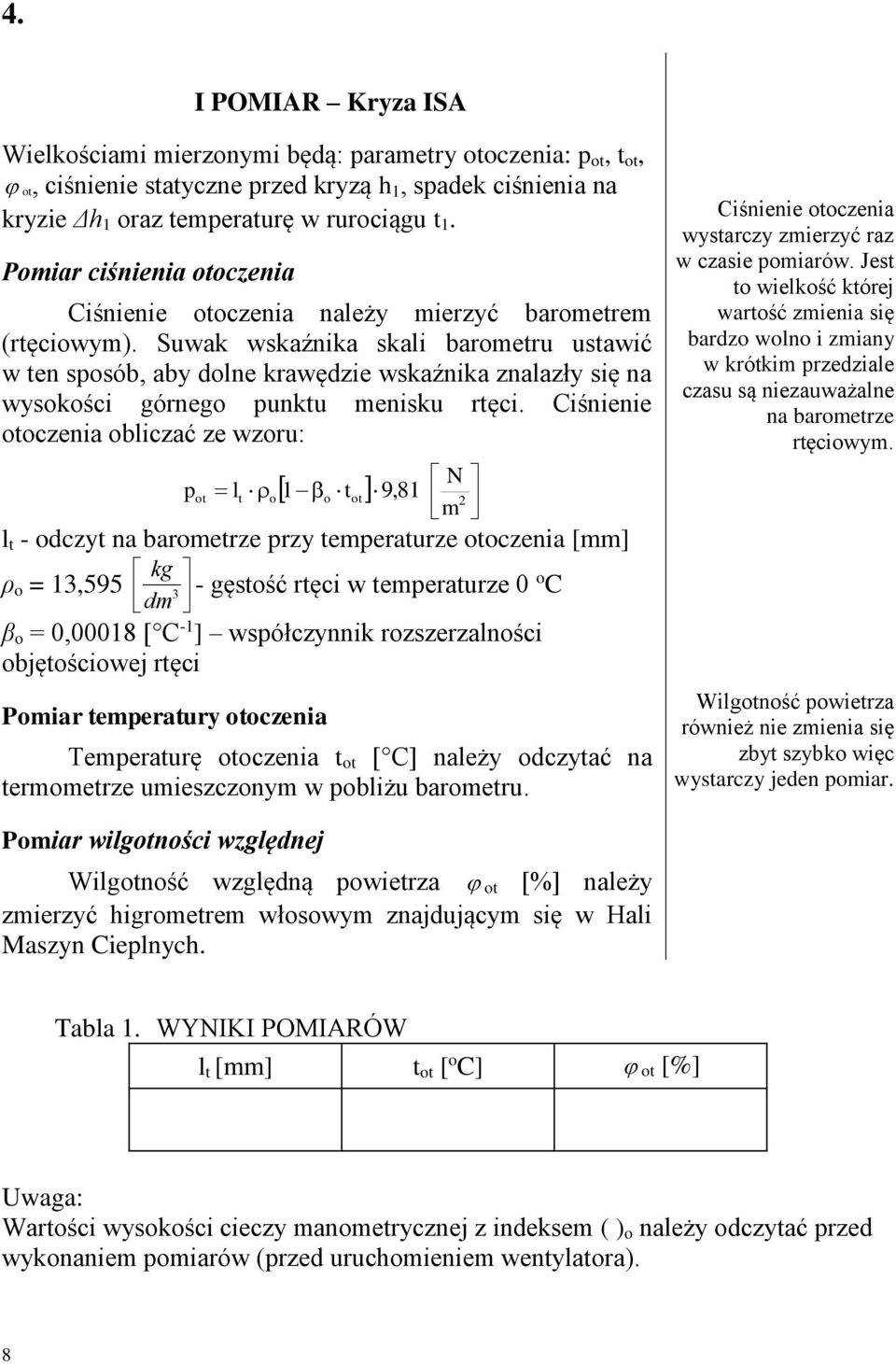 Suwak wskaźnika skali barometru ustawić w ten sposób, aby dolne krawędzie wskaźnika znalazły się na wysokości górnego punktu menisku rtęci.