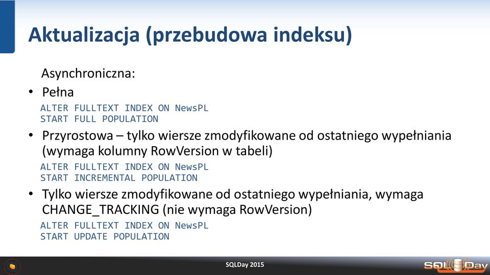 tabeli) ALTER FULLTEXT INDEX ON NewsPL START INCREMENTAL POPULATION Tylko wiersze zmodyfikowane od