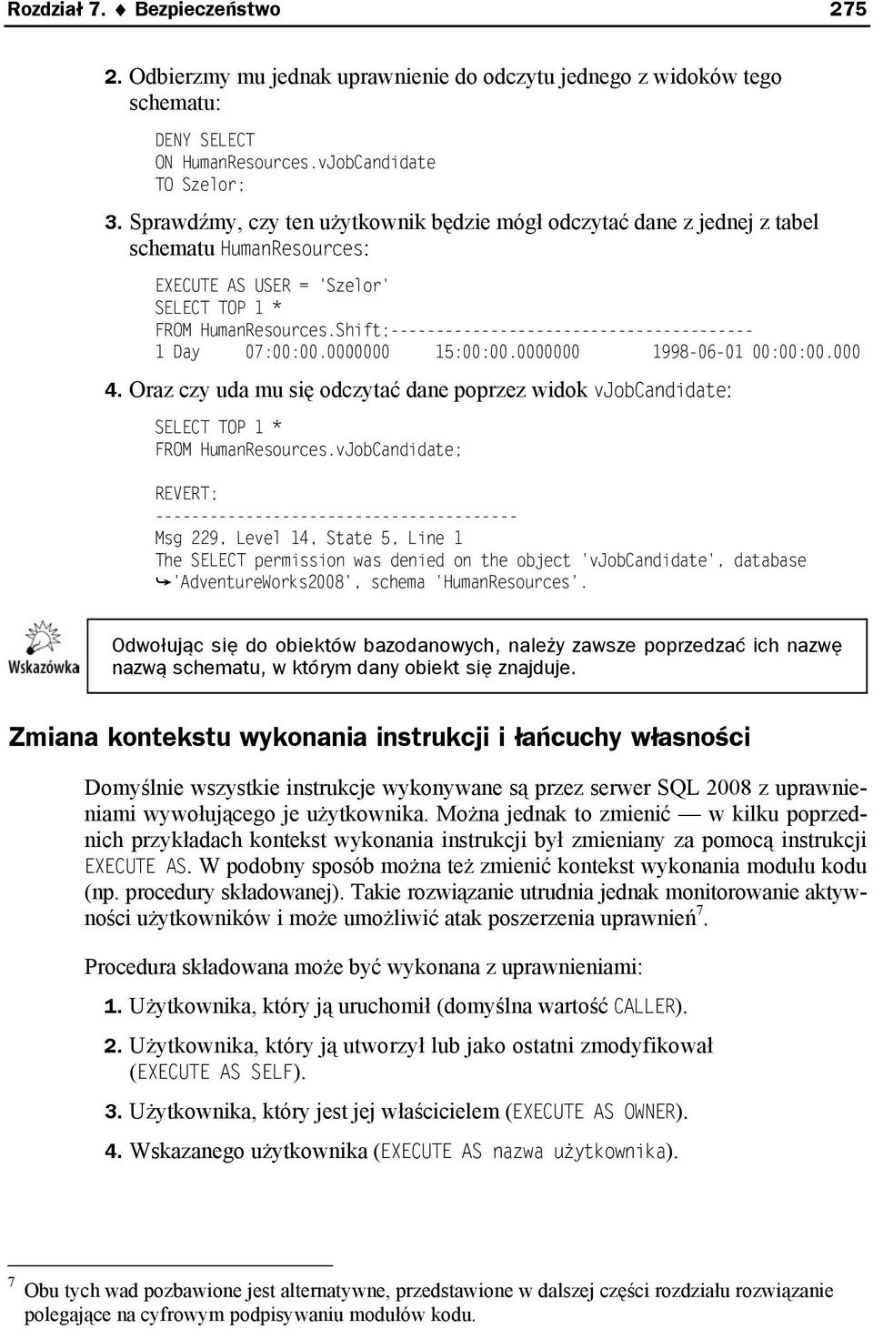 0000000 1998-06-01 00:00:00.000 4. Oraz czy uda mu się odczytać dane poprzez widok vjobcandidate: SELECT TOP 1 * FROM HumanResources.