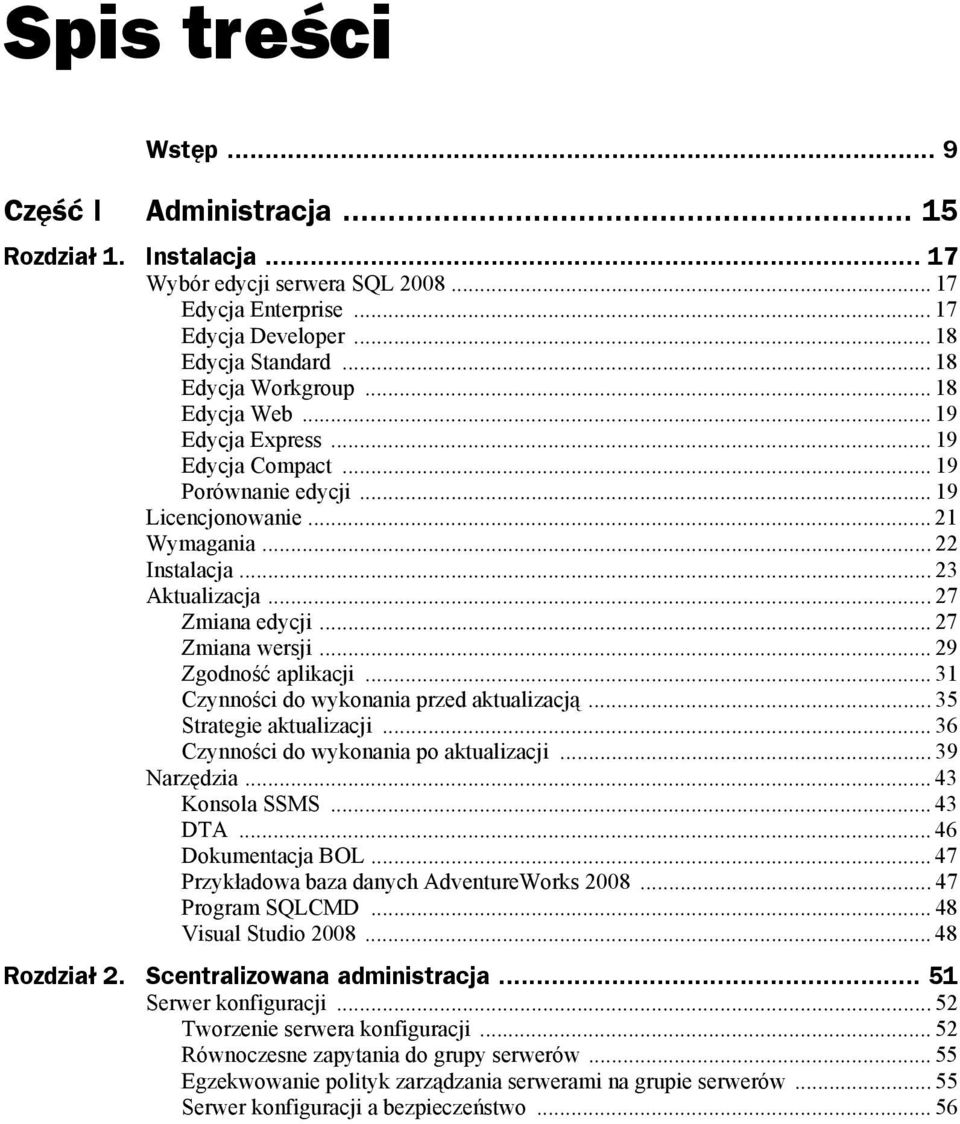 .. 29 Zgodność aplikacji... 31 Czynności do wykonania przed aktualizacją... 35 Strategie aktualizacji... 36 Czynności do wykonania po aktualizacji... 39 Narzędzia... 43 Konsola SSMS... 43 DTA.