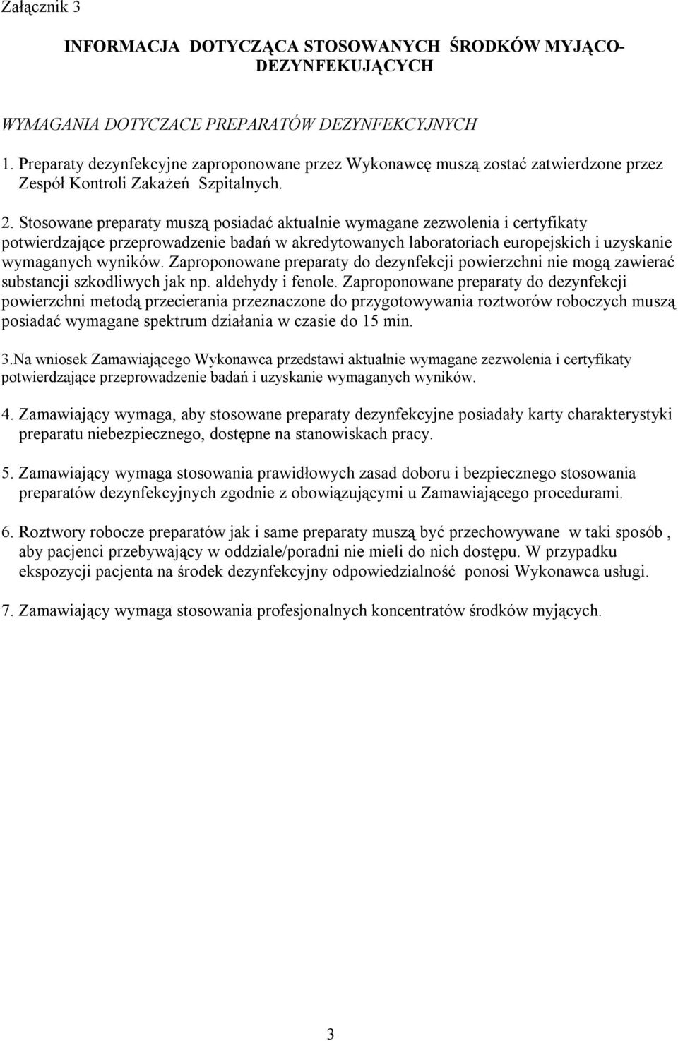 Stosowane preparaty muszą posiadać aktualnie wymagane zezwolenia i certyfikaty potwierdzające przeprowadzenie badań w akredytowanych laboratoriach europejskich i uzyskanie wymaganych wyników.