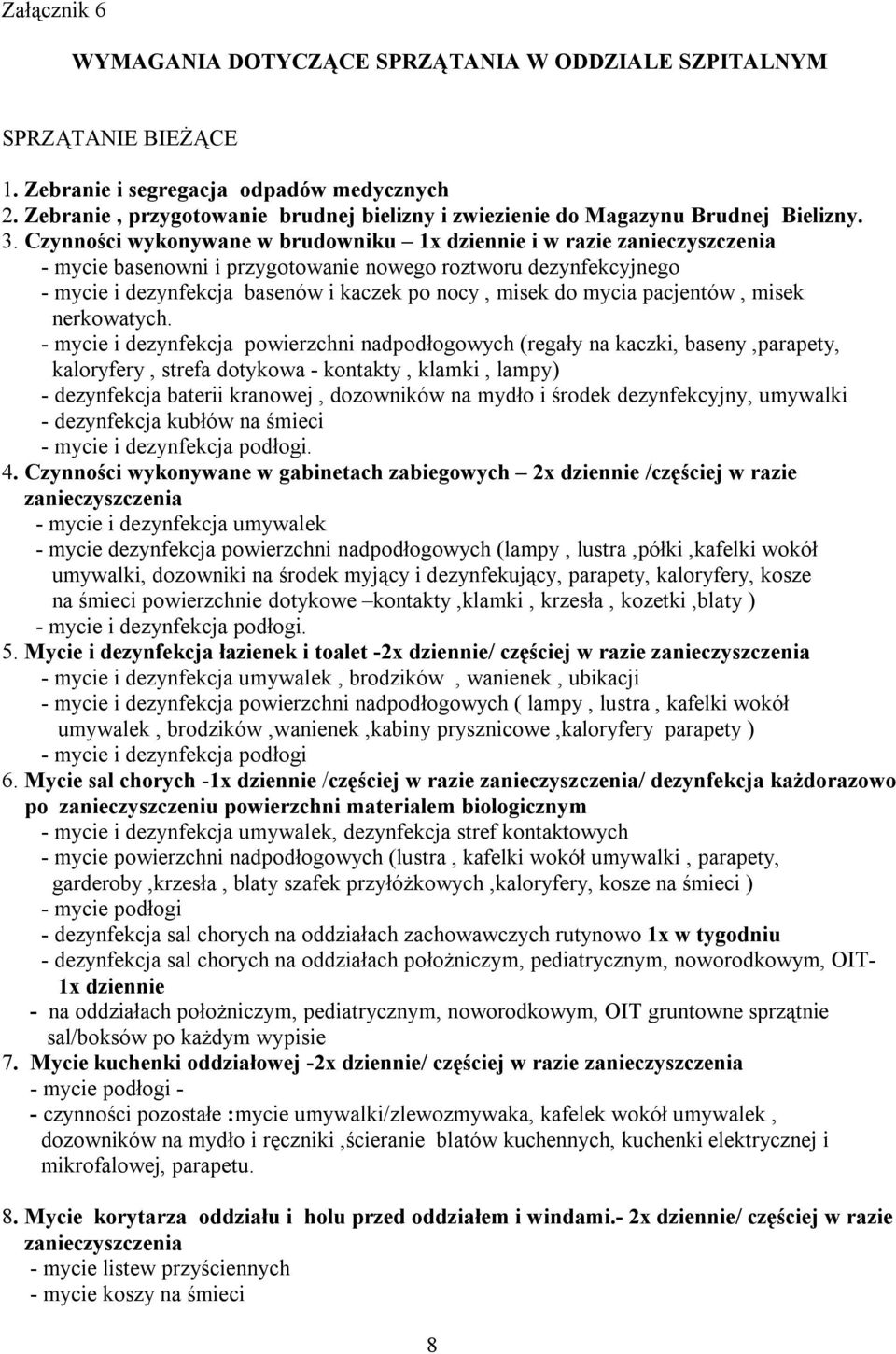 Czynności wykonywane w brudowniku 1x dziennie i w razie zanieczyszczenia - mycie basenowni i przygotowanie nowego roztworu dezynfekcyjnego - mycie i dezynfekcja basenów i kaczek po nocy, misek do