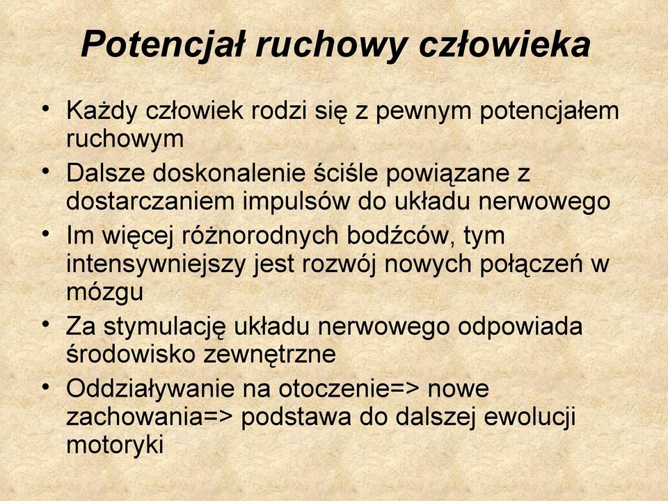 bodźców, tym intensywniejszy jest rozwój nowych połączeń w mózgu Za stymulację układu nerwowego