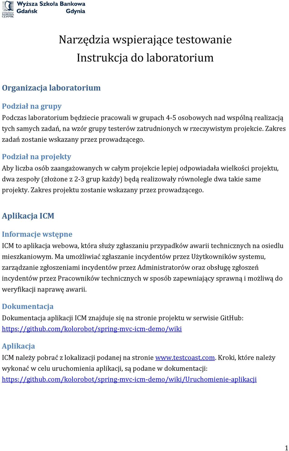 Podział na projekty Aby liczba osób zaangażowanych w całym projekcie lepiej odpowiadała wielkości projektu, dwa zespoły (złożone z 2-3 grup każdy) będą realizowały równolegle dwa takie same projekty.