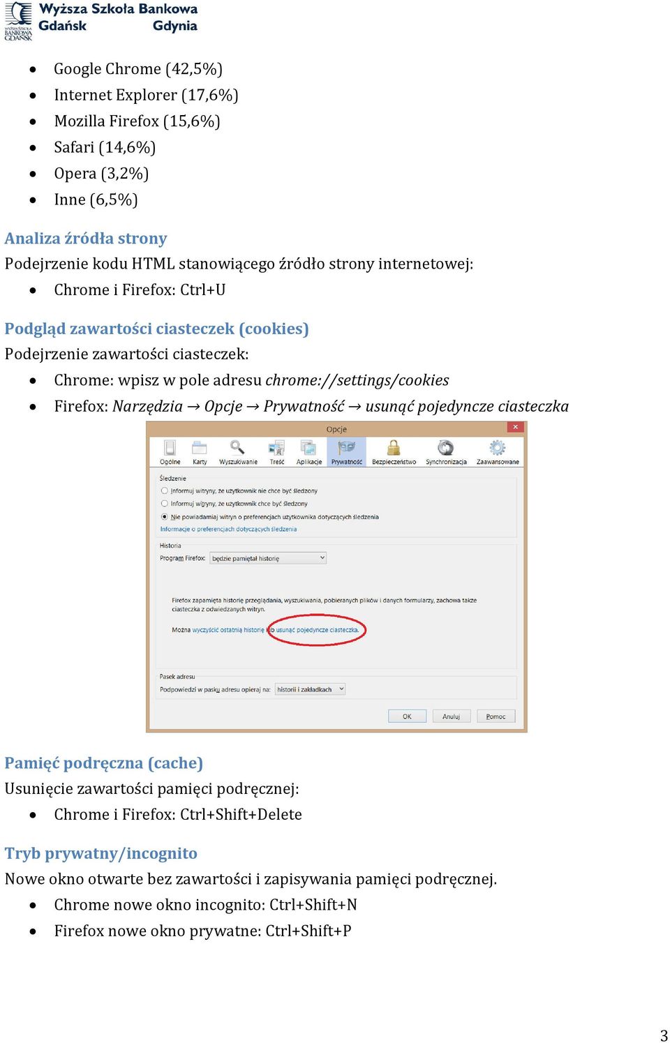 chrome://settings/cookies Firefox: Narzędzia Opcje Prywatność usunąć pojedyncze ciasteczka Pamięć podręczna (cache) Usunięcie zawartości pamięci podręcznej: Chrome i