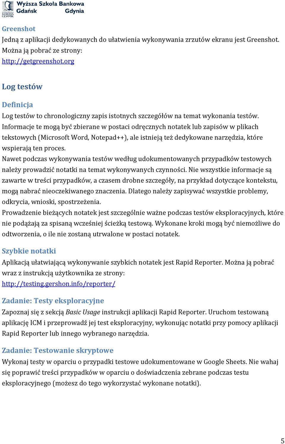 Informacje te mogą być zbierane w postaci odręcznych notatek lub zapisów w plikach tekstowych (Microsoft Word, Notepad++), ale istnieją też dedykowane narzędzia, które wspierają ten proces.