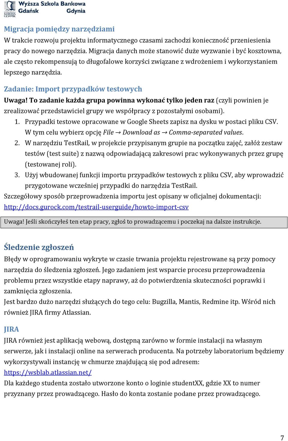 Zadanie: Import przypadków testowych Uwaga! To zadanie każda grupa powinna wykonać tylko jeden raz (czyli powinien je zrealizować przedstawiciel grupy we współpracy z pozostałymi osobami). 1.