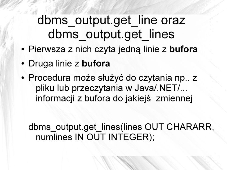 Procedura może służyć do czytania np.. z pliku lub przeczytania w Java/.