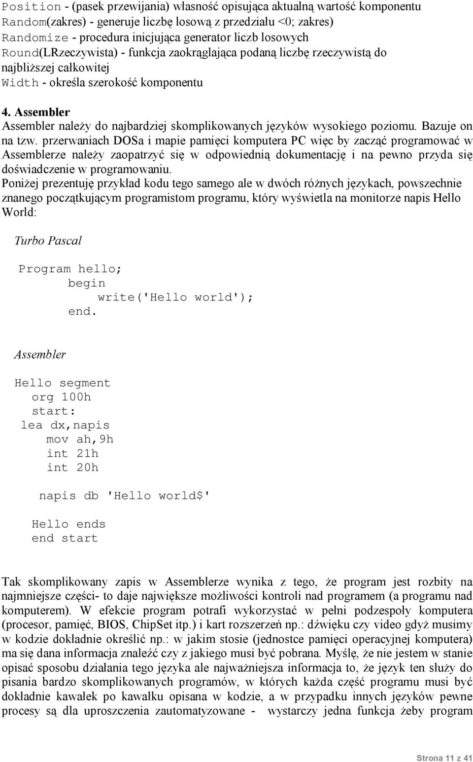 Assembler Assembler należy do najbardziej skomplikowanych języków wysokiego poziomu. Bazuje on na tzw.