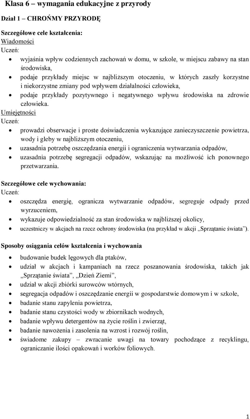 prowadzi obserwacje i proste doświadczenia wykazujące zanieczyszczenie powietrza, wody i gleby w najbliższym otoczeniu, uzasadnia potrzebę oszczędzania energii i ograniczenia wytwarzania odpadów,