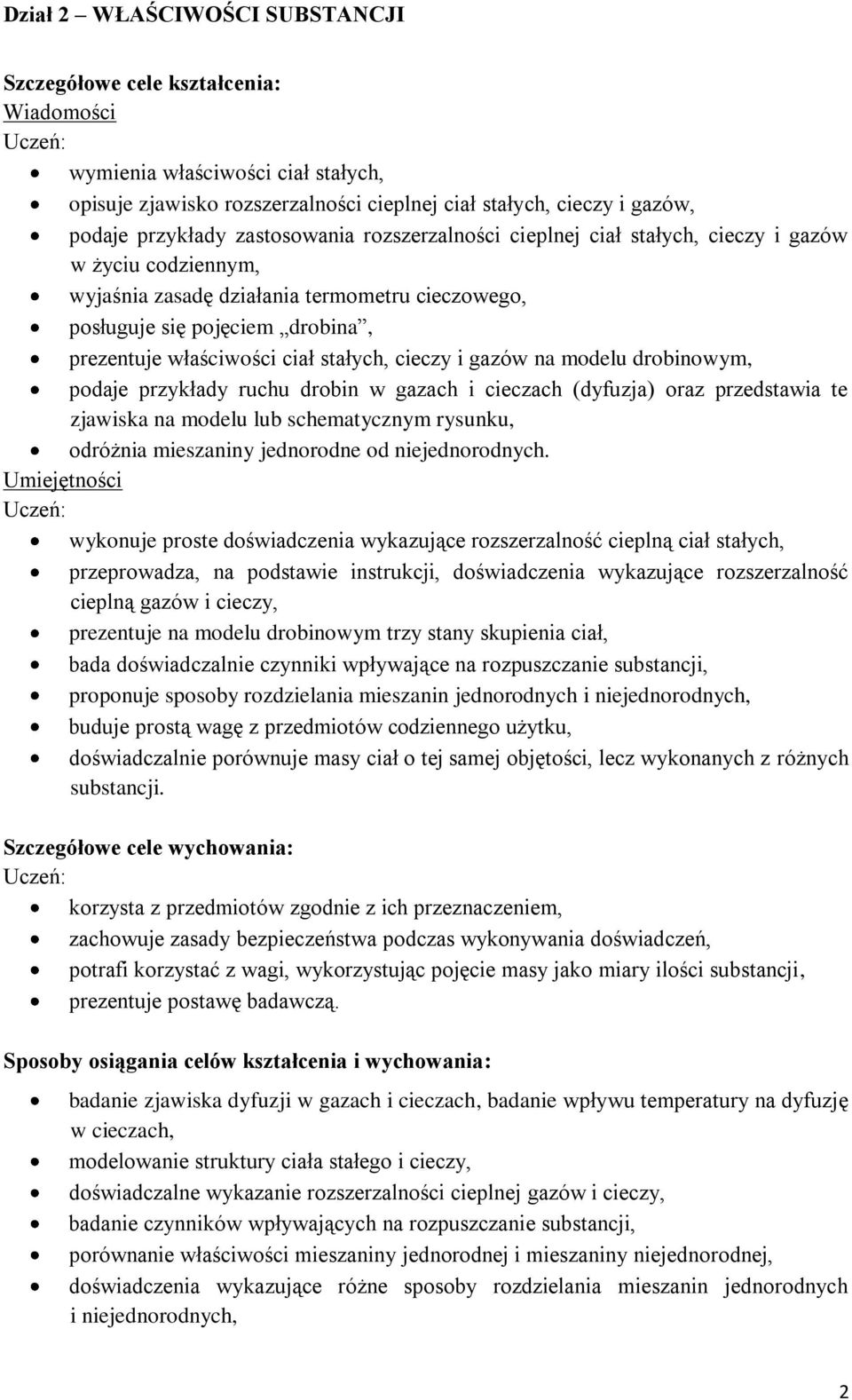 podaje przykłady ruchu drobin w gazach i cieczach (dyfuzja) oraz przedstawia te zjawiska na modelu lub schematycznym rysunku, odróżnia mieszaniny jednorodne od niejednorodnych.