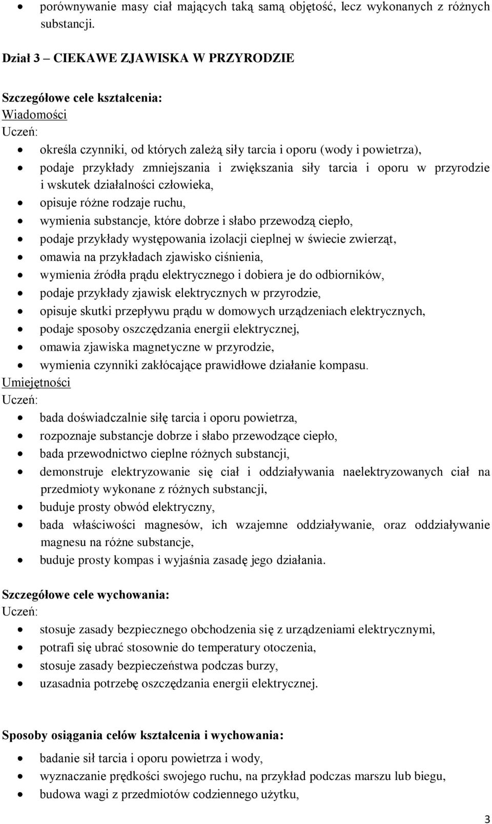 wskutek działalności człowieka, opisuje różne rodzaje ruchu, wymienia substancje, które dobrze i słabo przewodzą ciepło, podaje przykłady występowania izolacji cieplnej w świecie zwierząt, omawia na