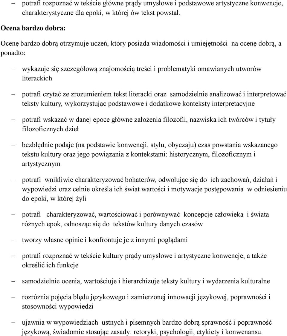 utworów literackich potrafi czytać ze zrozumieniem tekst literacki oraz samodzielnie analizować i interpretować teksty kultury, wykorzystując podstawowe i dodatkowe konteksty interpretacyjne potrafi