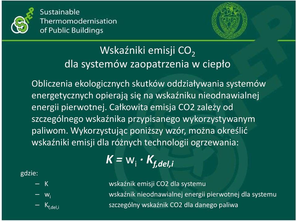 Całkowita emisja CO2 zależy od szczególnego wskaźnika przypisanego wykorzystywanym paliwom.