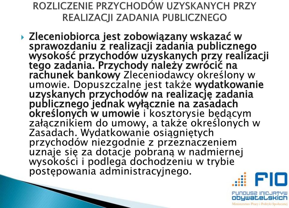 Dopuszczalne jest także wydatkowanie uzyskanych przychodów na realizację zadania publicznego jednak wyłącznie na zasadach określonych w umowie i kosztorysie