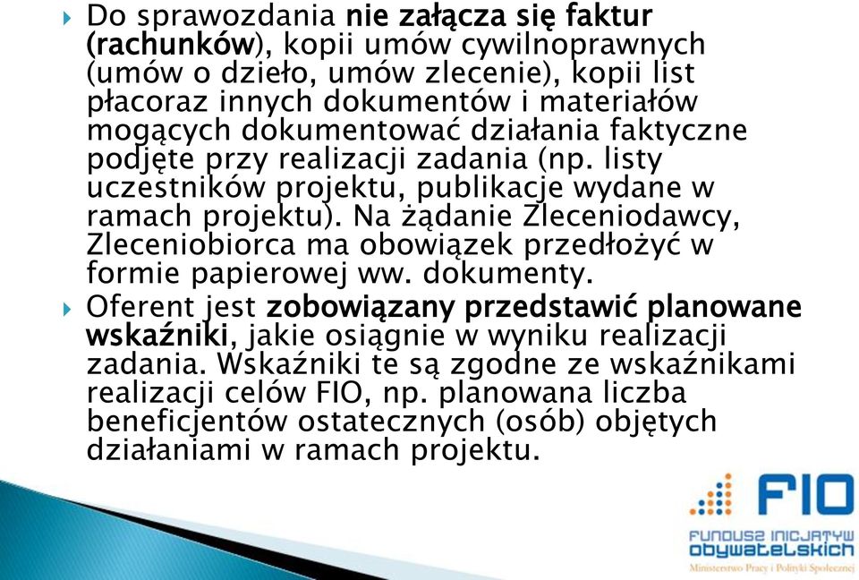 Na żądanie Zleceniodawcy, Zleceniobiorca ma obowiązek przedłożyć w formie papierowej ww. dokumenty.