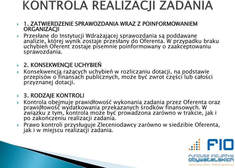 KONSEKWENCJE UCHYBIEŃ Konsekwencją rażących uchybień w rozliczaniu dotacji, na podstawie przepisów o finansach publicznych, może być zwrot części lub całości przyznanej dotacji. 3.