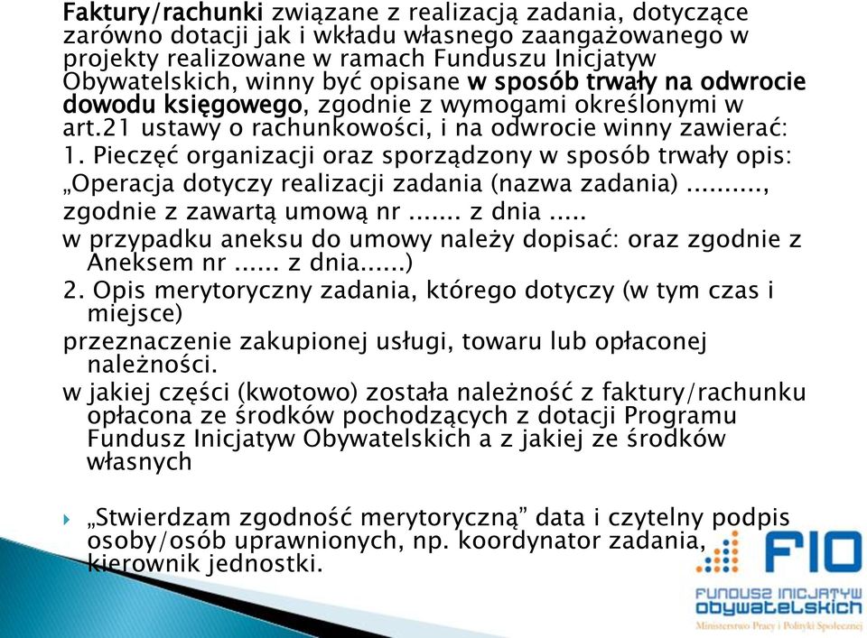 Pieczęć organizacji oraz sporządzony w sposób trwały opis: Operacja dotyczy realizacji zadania (nazwa zadania)..., zgodnie z zawartą umową nr... z dnia.