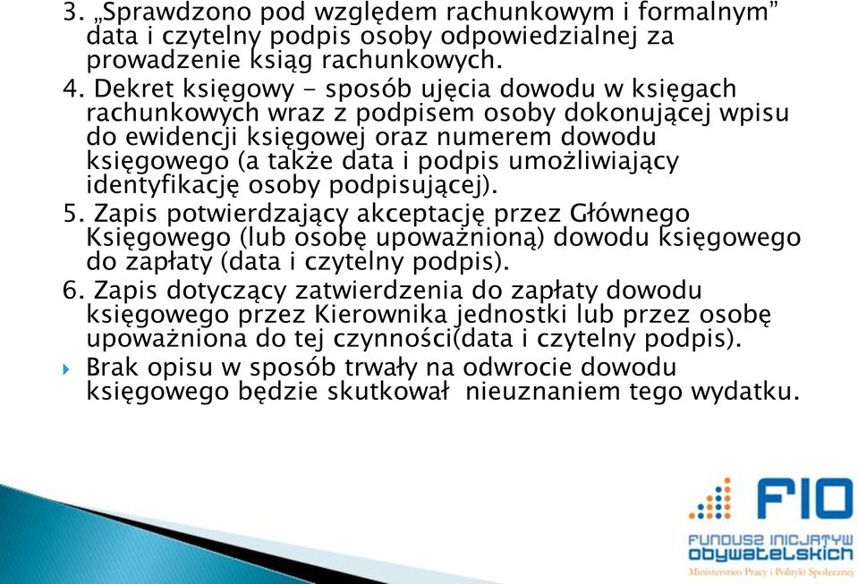 umożliwiający identyfikację osoby podpisującej). 5. Zapis potwierdzający akceptację przez Głównego Księgowego (lub osobę upoważnioną) dowodu księgowego do zapłaty (data i czytelny podpis). 6.