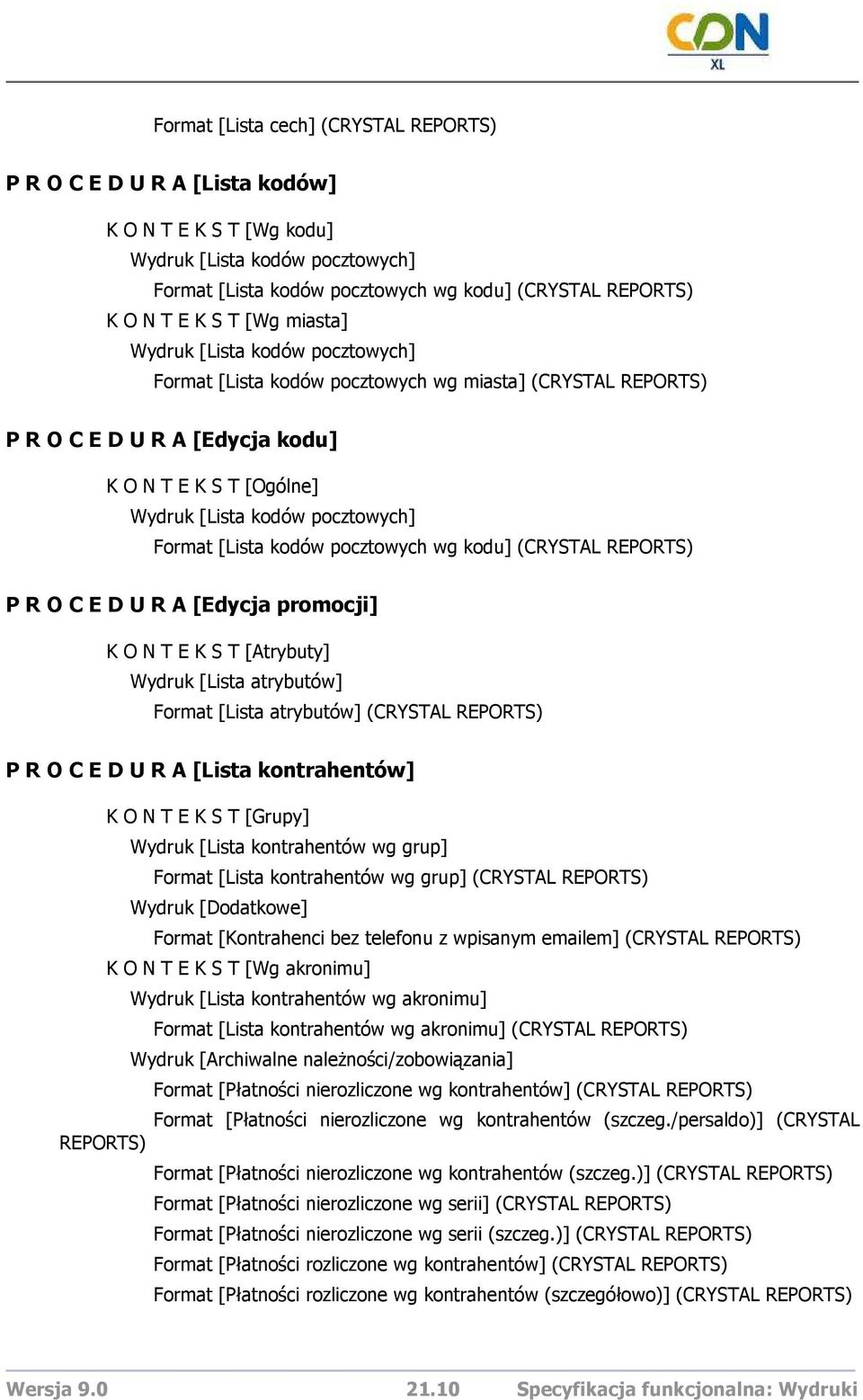 pocztowych wg kodu] (CRYSTAL REPORTS) P R O C E D U R A [Edycja promocji] K O N T E K S T [Atrybuty] Wydruk [Lista atrybutów] Format [Lista atrybutów] (CRYSTAL REPORTS) P R O C E D U R A [Lista