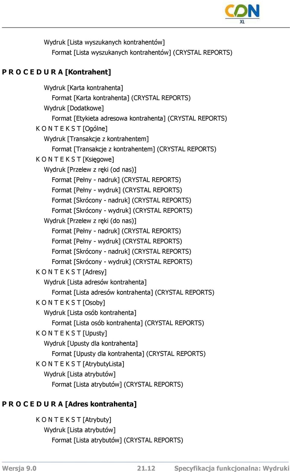 Wydruk [Przelew z ręki (od nas)] Format [Pełny - nadruk] (CRYSTAL REPORTS) Format [Pełny - wydruk] (CRYSTAL REPORTS) Format [Skrócony - nadruk] (CRYSTAL REPORTS) Format [Skrócony - wydruk] (CRYSTAL