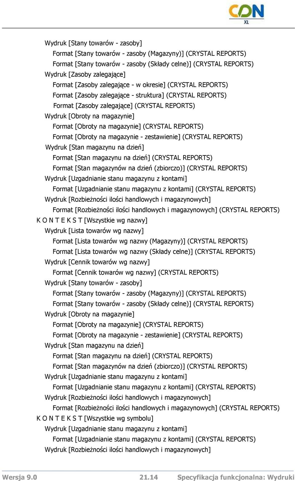 magazynie] (CRYSTAL REPORTS) Format [Obroty na magazynie - zestawienie] (CRYSTAL REPORTS) Wydruk [Stan magazynu na dzień] Format [Stan magazynu na dzień] (CRYSTAL REPORTS) Format [Stan magazynów na