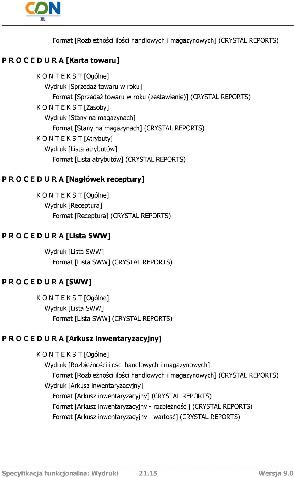 REPORTS) P R O C E D U R A [Nagłówek receptury] Wydruk [Receptura] Format [Receptura] (CRYSTAL REPORTS) P R O C E D U R A [Lista SWW] Wydruk [Lista SWW] Format [Lista SWW] (CRYSTAL REPORTS) P R O C E