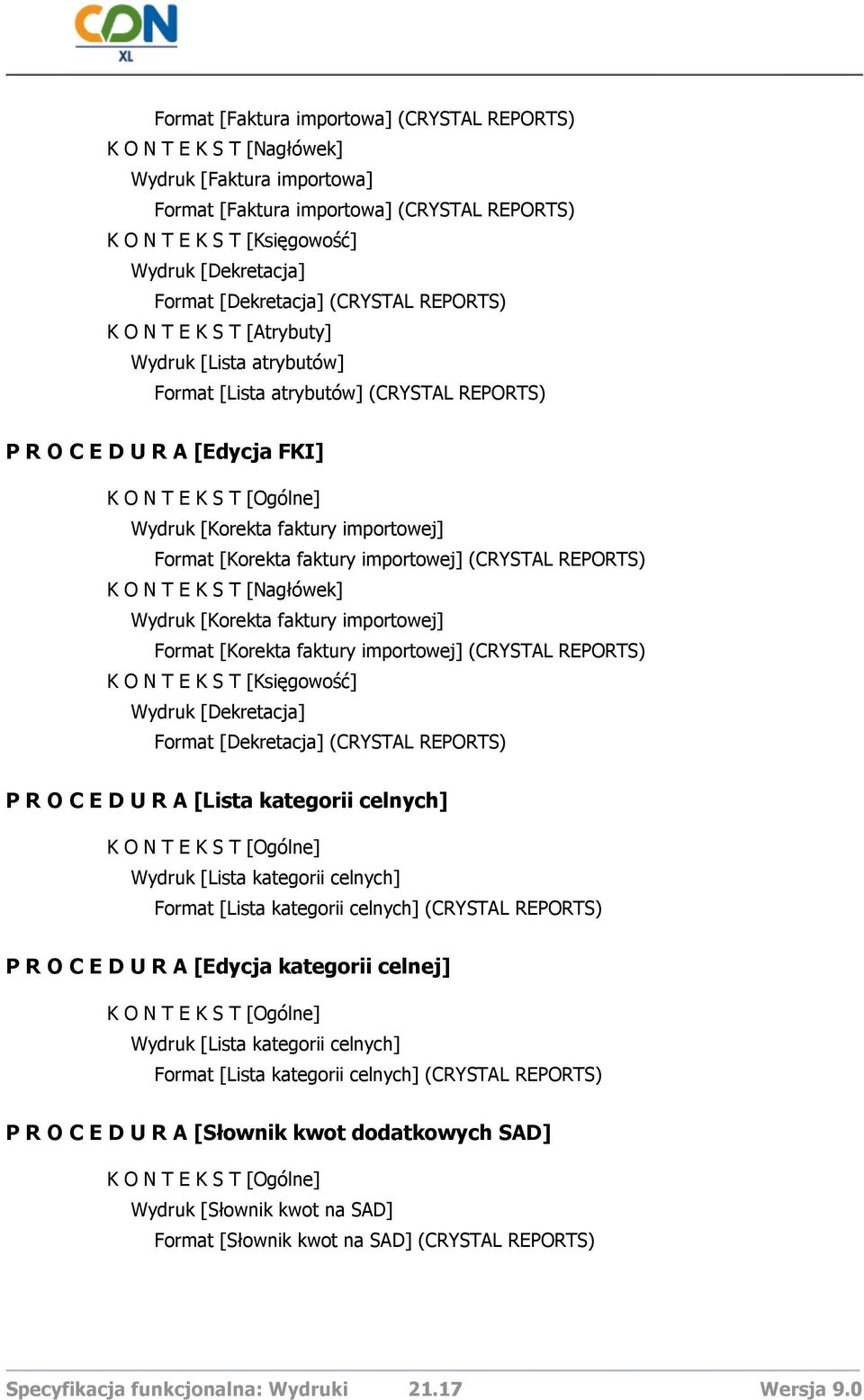 importowej] (CRYSTAL REPORTS) P R O C E D U R A [Lista kategorii celnych] Wydruk [Lista kategorii celnych] Format [Lista kategorii celnych] (CRYSTAL REPORTS) P R O C E D U R A [Edycja kategorii