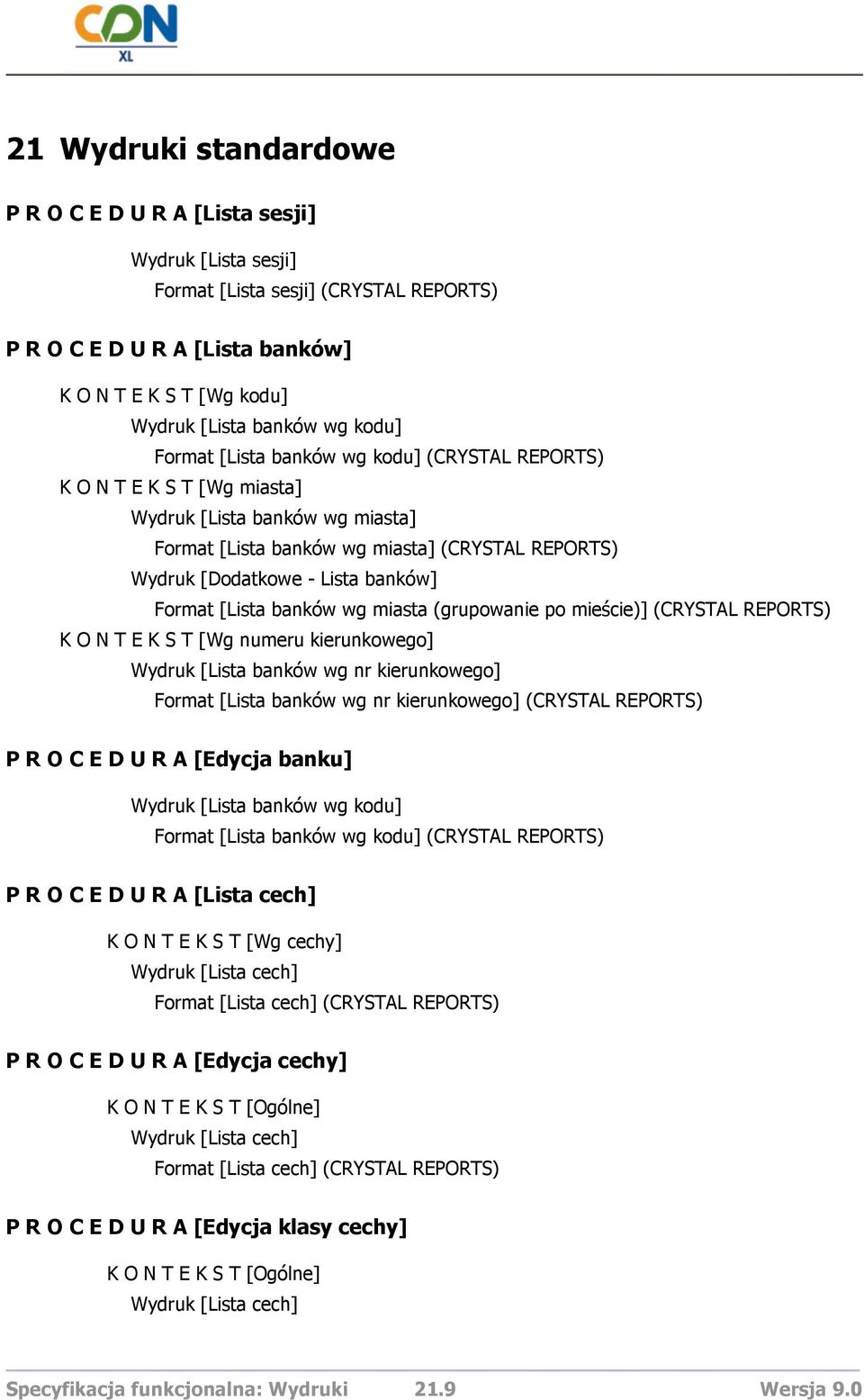 Format [Lista banków wg miasta (grupowanie po mieście)] (CRYSTAL REPORTS) K O N T E K S T [Wg numeru kierunkowego] Wydruk [Lista banków wg nr kierunkowego] Format [Lista banków wg nr kierunkowego]